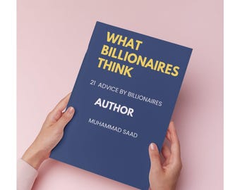 What Billionaires Think, 21 Ratschläge von Millionären