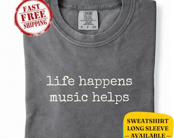 Camiseta y sudadera Comfort Colors® Life Happens Music Helps – Camiseta divertida para amantes de la música – Regalo para músicos, regalo para amantes de la música
