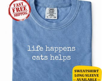 Camiseta y sudadera Comfort Colors® "Life Happens Cats Help" - Divertida camiseta para amantes de los gatos - Regalo para mamás gatas, regalo para amantes de los gatos