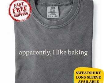 Camiseta "Aparentemente me gusta hornear" de Comfort Colors®: sudadera divertida para amantes de la repostería, regalo para panaderos caseros, regalo para mamá o esposa