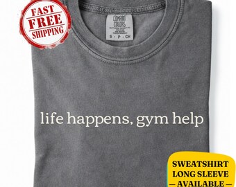 Camiseta Comfort Colors® Life Happens Gym Helps – Sudadera para amantes del gimnasio – Regalo de fitness, camiseta motivacional para entrenar