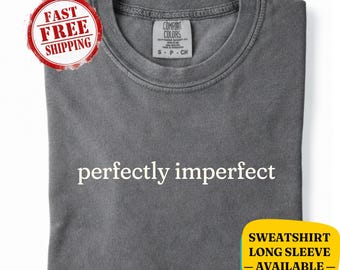 Camiseta y sudadera Perfectly Imperfect de Comfort Colors®: regalo motivacional, inspirador, de salud mental, autocuidado y empoderamiento.