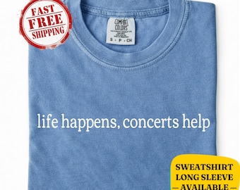 Camiseta Comfort Colors® Life Happens Concerts Help – Sudadera para amantes de los conciertos – Regalo para aficionados a la música en vivo y festivales de música