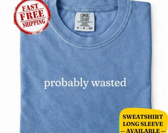 Camiseta "Probablemente desperdiciado" de Comfort Colors®: divertida cita sarcástica, ingeniosa camiseta para adultos, regalo para fiestas, unisex
