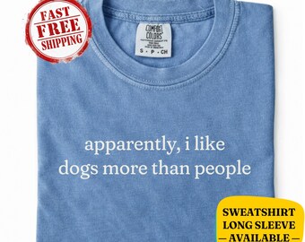 Camiseta Comfort Colors® "Aparentemente me gustan más los perros que las personas" - Sudadera para amantes de los perros - Regalo para dueños de mascotas, camiseta divertida para dueños de perros