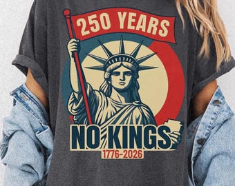 No Kings in America 250 Years Protest Comfort Colors® Shirt 1776-2026 Patriotic 250 Anniversary Political,Anti-Trump Resistance Activist Tee