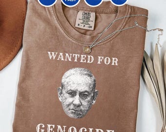 Protest Shirt | Netanyahu Wanted for Genocide - Anti War Tee ,Unisex Comfort Colors Shirt