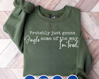 Christmas Sweatshirt - Probably Just Gonna Jingle Tired Crewneck Sweatshirt , Christmas songs , Cute christmas shirt , Christmas Jingle Tee
