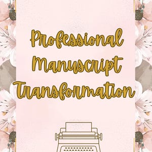 May include: A pink background with the words "Professional Manuscript Transformation" in gold script. A line drawing of a typewriter is at the bottom. The background is decorated with floral elements in shades of pink, white, and gold.