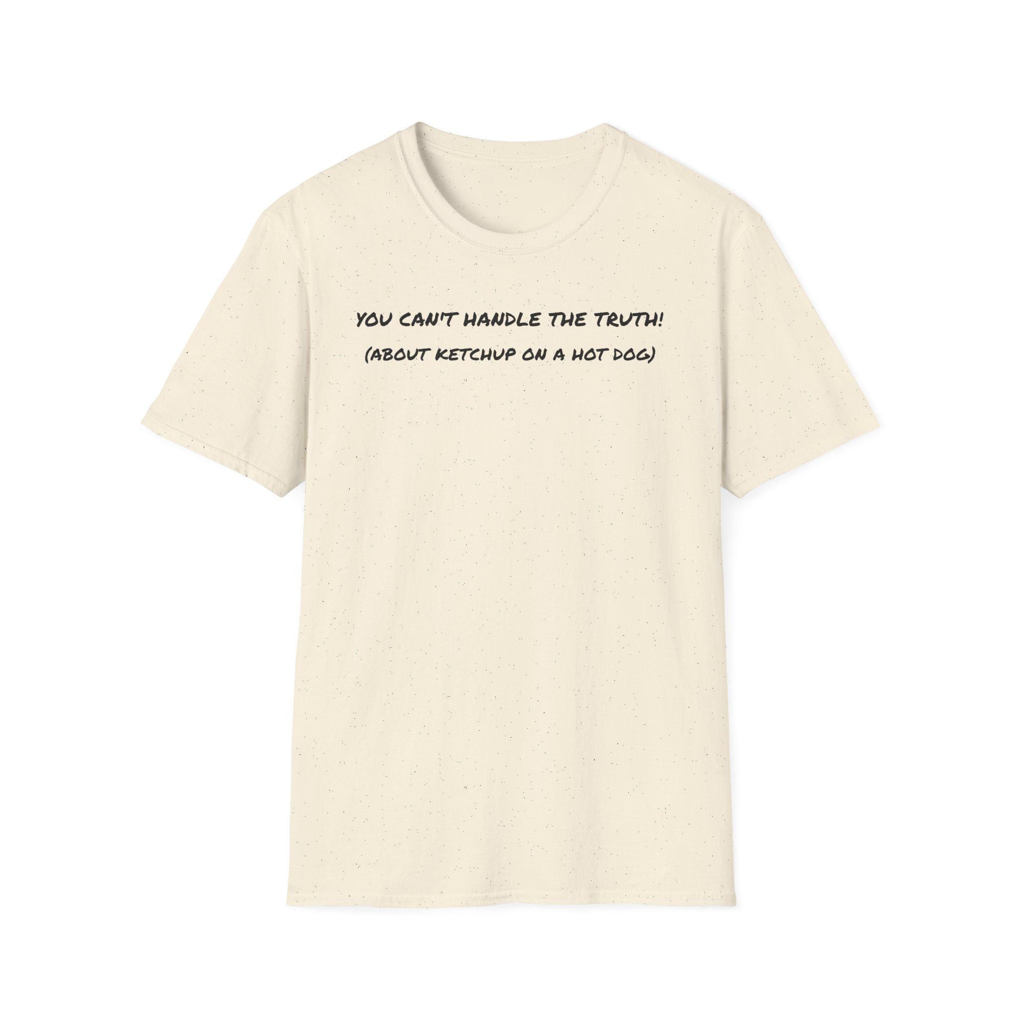 You Can't Handle the Truth! (about Ketchup on a Hot Dog) Funny T
