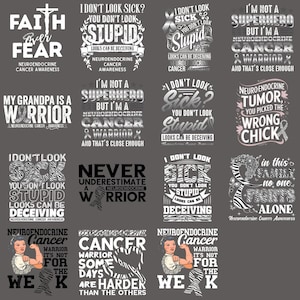 May include: A collection of gray and white graphic designs with text related to Neuroendocrine Cancer Awareness. The designs include phrases like "Faith Over Fear", "I Don't Look Sick?", and "Never Underestimate a Warrior".