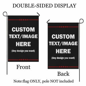 May include: Black double-sided garden flag with white text that reads "CUSTOM TEXT/IMAGE HERE" and "(Any design you want)". The flag has red star accents and is designed for custom display.