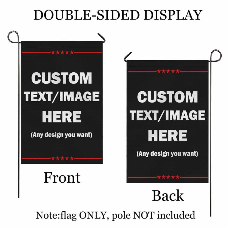 May include: Black double-sided garden flag with white text that reads "CUSTOM TEXT/IMAGE HERE" and "(Any design you want)". The flag has red star accents and is designed for custom display.
