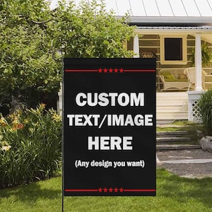 May include: A black garden flag with the text "CUSTOM TEXT/IMAGE HERE" in white. The flag has red stripes and stars at the top and bottom. The phrase "(Any design you want)" is below the main text.