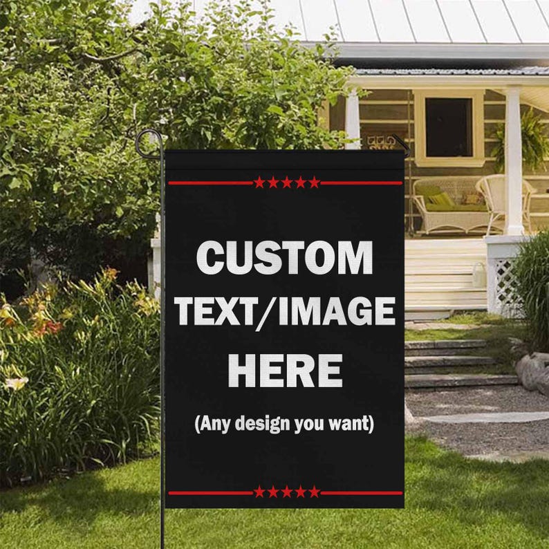 May include: A black garden flag with the text "CUSTOM TEXT/IMAGE HERE" in white. The flag has red stripes and stars at the top and bottom. The phrase "(Any design you want)" is below the main text.