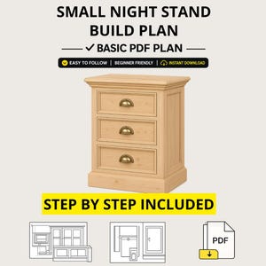 May include: A light-colored wooden nightstand with three drawers and brass-colored handles. The image includes the text "SMALL NIGHT STAND BUILD PLAN" and "BASIC PDF PLAN". The plan is "Easy to Follow" and "Beginner Friendly". Step-by-step instructions are included.