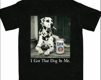 I Got That Dog In Me, Dalmatian Shirt, Dalmatian Mom, Funny Dog Shirt