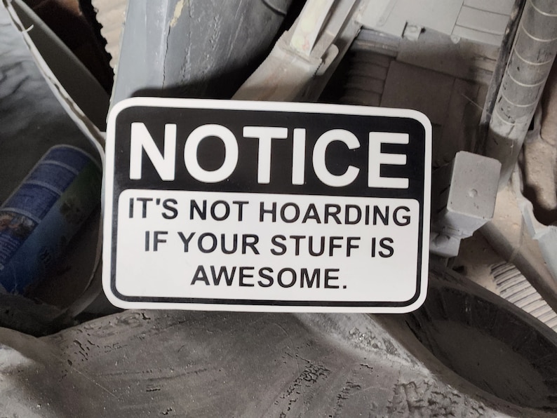 Sign: It's Not Hoarding if your stuff is awesome image 1
