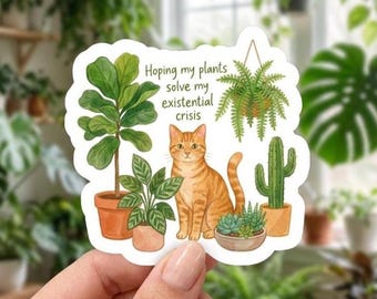 Funny Plant Lover Cat Sticker Hoping My Plants Solve My Existential Crisis Houseplant Humor