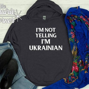 I&#39;m Not Yelling I&#39;m Ukrainian Hooded Sweatshirt