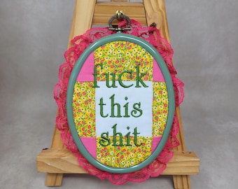 F this S#it Embroidered Hoop