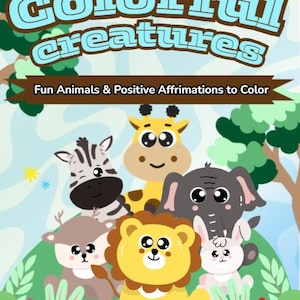 May include: A children's book cover with the title "Colorful Creatures" in light blue letters with a brown outline. The cover features cartoon animals including a zebra, giraffe, elephant, lion, deer, and rabbit. The text "Fun Animals & Positive Affirmations to Color" is also present.