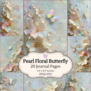 May include: A collage of journal pages with a pearl floral and butterfly theme. The pages feature pastel-colored flowers and butterflies, with a textured background. The text reads "Pearl Floral Butterfly, 20 Journal Pages, 5.5" x 8.5" Inches, 300dpi JPEG."