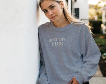 Soft Life Club Sweatshirt, Cozy Aesthetic Crewneck, Self Care Quote Jumper, Neutral Minimal Pullover, Comfort Clothing Gift