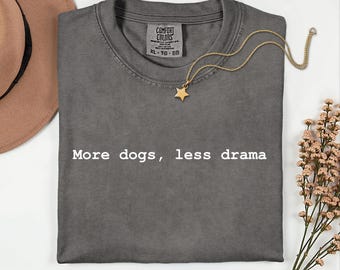 More Dogs Less Drama Shirt, Funny Dog Mom Tee, Dog Lover Gift, Comfort Colors T-Shirt, Gift for Dog Mom, Unisex Dog Dad Shirt