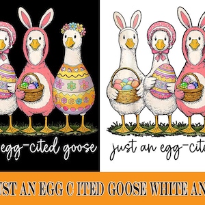 May include: An illustration of four geese dressed for Easter. Two geese wear bunny ears and hold baskets of eggs. The other two are in pink costumes and hold an Easter egg. The text "just an egg-cited goose" is below the geese.