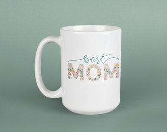 Best Mom Floral Mug Gift for Mom Hand Lettered Floral Mothers Day Gift Mug Best Mom Ever Gifts Floral Coffee Mug Coffee Mug Gifts for Mom