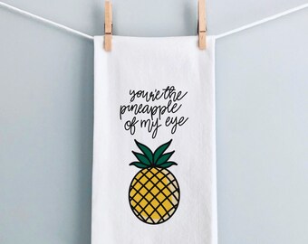 You're The Pineapple Of My Eye Tea Towel Gift Funny Fruit Flour Sack Tea Towel Funny Tea Towel Gift for Spouse Pineapple Gift For Her