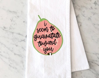 I Seem to Guavatate Towards You Punny Valentines Day Tea Towel Gift For Spouse Guava Fruit Tea Towel Gift Funny Tea Towel Gift For Her