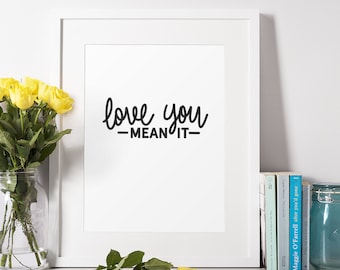 Love You Mean It Inspirational Wall Art Print Valentines Day Gift I Love You All Occassion Office Wall Art Gifts for Women Encouraging Print