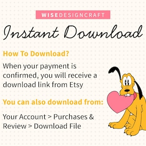 May include: An image with the text "Instant Download" and instructions on how to download a file from Etsy. A cartoon dog holds a pink heart. The text "WISEDESIGNCRAFT" is at the top.