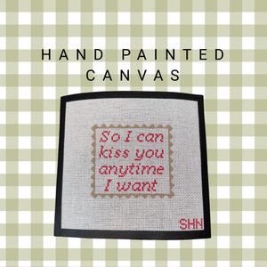 So I Can Kiss You Anytime I Want Needlepoint Canvas