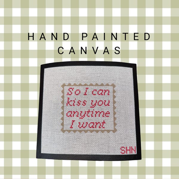 So I Can Kiss You Anytime I Want Needlepoint Canvas
