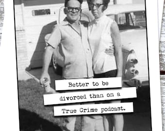 May include: A black and white photo of a couple standing in front of a car. The caption reads "Better to be divorced than on a True Crime podcast."