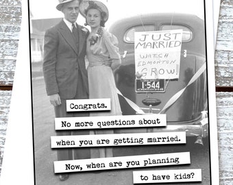 Funny wedding card for friend Congrats No more questions about when you are getting married. Now, when are you planning to have kids.