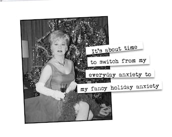 Funny Christmas Card It's about time to switch from my everyday anxiety to my fancy holiday anxiety.
