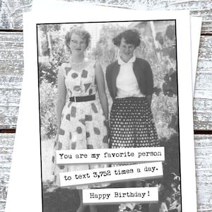 Funny Happy Birthday Card for Friend Sister texting Buddy You are my favorite person to text 3,752 times a day.