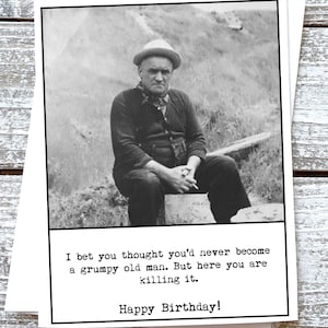 Funny birthday card for guy I bet you thought you'd never become a grumpy old man but here you are killing it