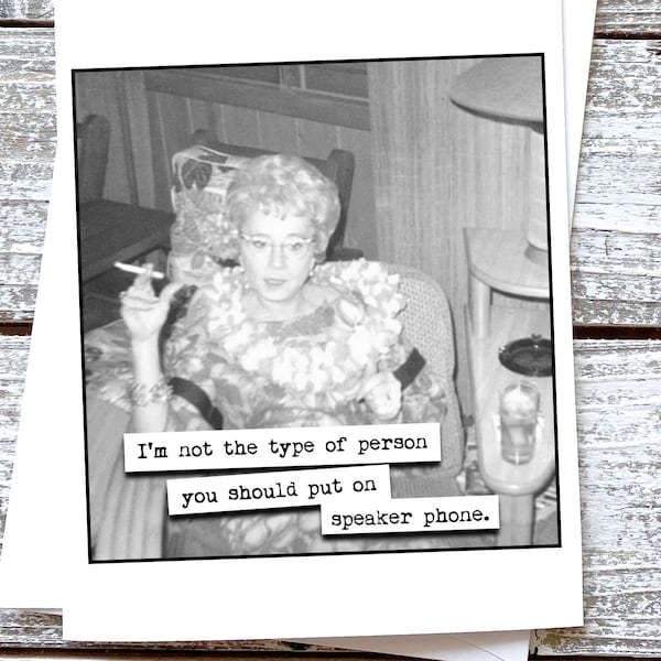 I'm not the type of person you should put on speaker phone. Funny Snarky Girlfriend Friendship Card