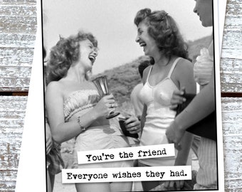 Funny Handmade Girlfriend Friendship Greeting Card, You're the friend everyone wishes they had.