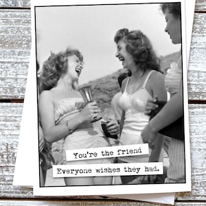 Funny Handmade Girlfriend Friendship Greeting Card, You&#39;re the friend everyone wishes they had.