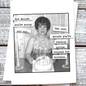Funny Birthday Greeting Card One minute you&#39;re young and cool. . .