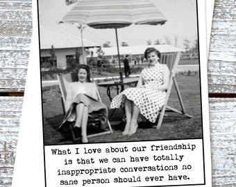 Funny friend greeting card What I love about our friendship is we have totally inappropriate conversations.