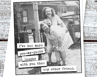 Funny girlfriend greeting card I've had more pee-my-pants laughs with you than any other friend.