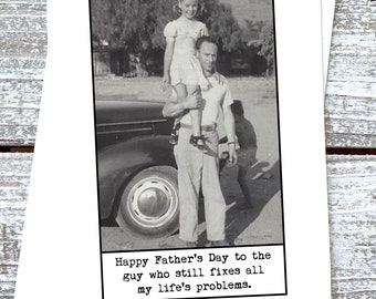 Funny Sweet Father's Day Card Happy Father's Day to the guy who still fixes all my life's problems.