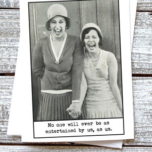 No one will ever be as entertained by us, as us. Greeting Card Friendship Card Girlfriend Card Funny Card